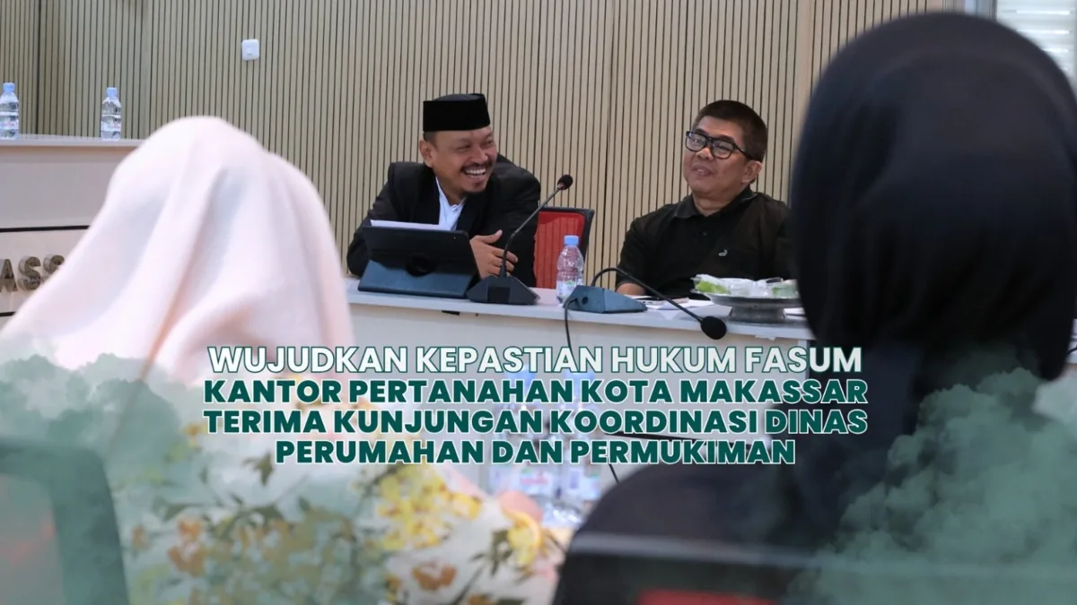 Kepastian Hukum Fasum Jadi Fokus Koordinasi Kantah Makassar dan Dinas Perumahan 1 Koordinasi Kantah Makassar bersama Dinas Perumahan dan Permukiman di Aula Pa'bicara Butta pada 23 Oktober 2026